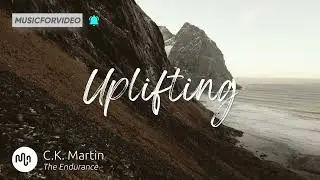 Best Cinematic Uplifting Music for Video [ C.K. Martin - The Endurance ]