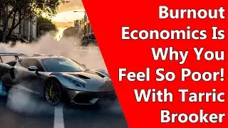 Burnout Economics Is Why You Feel So Poor! With Tarric Brooker