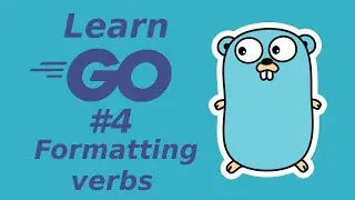 Learn Golang 4:  Formatting verbs (learn Go programming language)