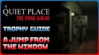 A Quiet Place: The Road Ahead - A Jump from the Window (Trophy || Achievement Guide)