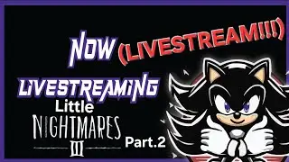 Little Nightmares 3 w/ Nextgeneration2(LIVESTREAM!!!)