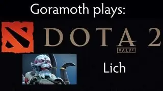 Dota2 - Goramoth plays Lich (Badly)