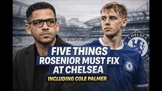 🛑✅Five things Liam Rosenior needs to fix quickly at Chelsea including getting Cole Palmer firing