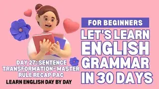 DAY 27: SENTENCE TRANSFORMATION&ndash; MASTER RULE RECAP  Learn English Grammar in 30 Days |
