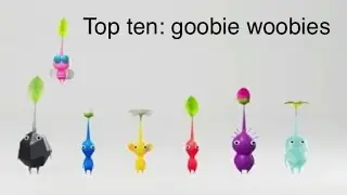 top ten goobie woobies (Pikmin)