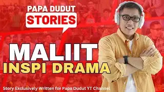MALIIT | HIRO | PAPA DUDUT STORIES INSPI DRAMA