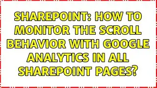 Sharepoint: How to monitor the scroll behavior with google analytics in all SharePoint pages?