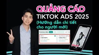 Hướng dẫn quảng c&aacute;o TikTok Chi tiết cho người mới |TikTok Ads Tutorial 2025