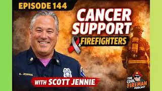 #144 Firefighter Cancer Support Network: Training, Prevention, and Peer Support with Scott Jennie