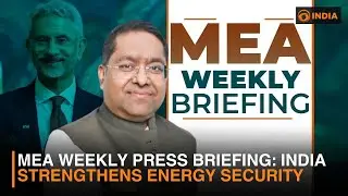MEA weekly Press Briefing: India Diversifies Energy Sources to Safeguard National Energy Security