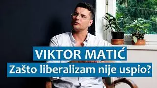 Viktor Matić: Za&scaron;to liberalizam nije uspio?
