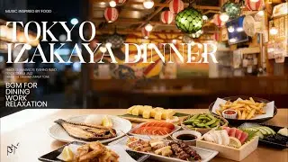 🇯🇵 Tokyo Izakaya Dinner ♫ 4K BGM music inspired by food