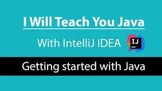 I Will Teach You Java [With IntelliJ IDEA] Lesson 0: Starting out with Java and tools you need