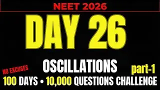 NEET 2026 | DAY 26 ||OSCILLATIONS PART- 1 || 100 DAY 10000 QUESTION CHALLENGE