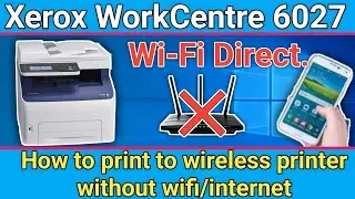 How to print to wireless printer without wifi/internet xerox workcentre 6027 printer.Wi-Fi Direct.