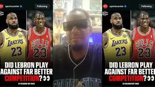 Did LeBron play against FAR BETTER Competition than Michael Jordan?????
