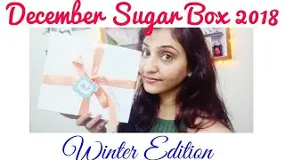 Sugar Box December 2018 - Winter Edition Unboxing & Review ~ Shatakshi Vashisht