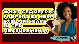 What Geometric Properties Help Explain Space In GED Measurement? - Your GED Coach