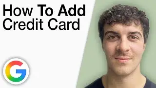 How To Add Credit Card To Google Account [2025 Full Guide]