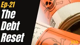 Ep 21 - The Debt Reset