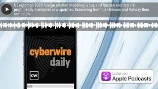 US report on 2020 foreign election meddling is out, and Russian and Iran are prominently mentioned