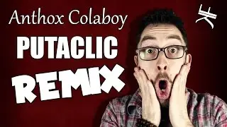 Anthox Colaboy - Putaclic Quand Tu Me Tiens (REMIX)