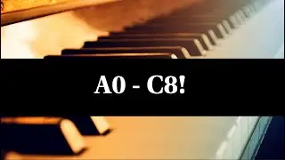 Playing every note on the piano! [A0 - C8]
