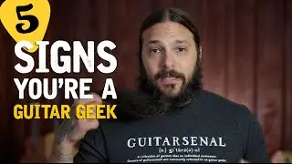 5 Signs You're a Guitar Geek