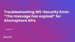 Troubleshooting WS Security Error  Message Expired for Atomsphere APIs