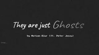 They're just Ghosts - Motion blurs (ft. Peter Jessy) - w/lyrics😟 l🅗🅔🅛🅟🅛🅔🅢🅢