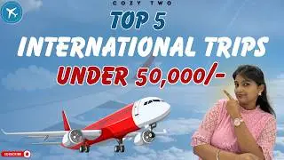 International Destinations under 50,000 | Budget friendly Trip | Travel from India | CozyTwo