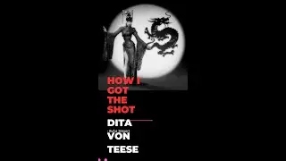 &ldquo;How I got the Shot&rdquo; Dita Von Teese&rdquo; &ldquo;The Opium Den&rdquo;