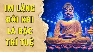 Không Cần Nói Nhiều, Im Lặng Đôi Khi Là Trí Tuệ