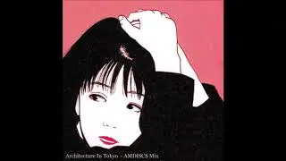 05. Architecture In Tokyo - Mix 4 AMDISCS [05.07.2014]