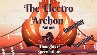 The Electro Archon Speculations part 1 Gameplay and Function