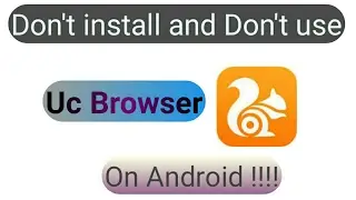 Don't Install And Don't Use Uc Browser On Android!!!