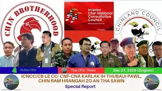 Dec 27 Zing: ICNCC/CB & CC/CNF-CNA karlak thubuai, Chinram hrangah zo a tha sawn.
