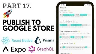 Part 17.2 - Publish to the Google Store- Uzual.App Habit & Mood tracker app - React Native & graphQL