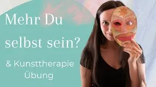 Wie kannst Du mehr Du selbst sein? + Kunsttherapie Übung