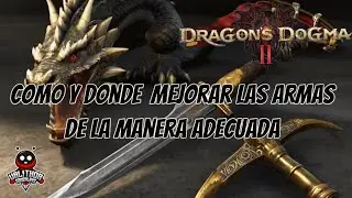 Dragon's Dogma 2. Como y donde mejorar las armas para hacer las mejores en cada clase.
