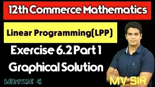 Graphical Solution of LPP| Exercise 6.2 Part 1| Lecture 4 | 12th Commerce Maths |VSM Academy| MV Sir