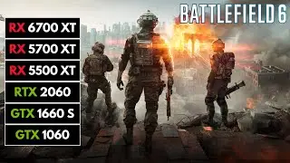 6 GPUs | Battlefield 6 | RX 6700 XT, RX 5700 XT, RX 5500 XT, RTX 2060, GTX 1660 Super, GTX 1060