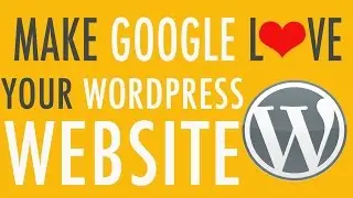 Make Google Love Your WordPress Website