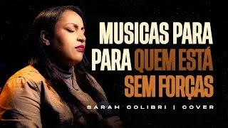 Sarah Colibri | Músicas Para Quem Está Sem Forças [Cover]