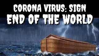 CORONA VIRUS: SIGN OF THE END OF THE WORLD