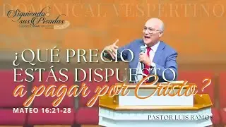 Requisitos Para Ser un Seguidor de Cristo. Pastor Luis Ramos. Culto Dominical Vespertino