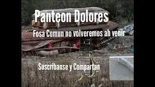 Panteón Dolores ( Sorpresas Inesperadas Cajas de Muerto Arriba de la Fosa Común )