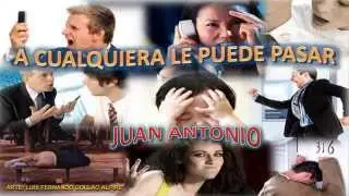 Juan Antonio - A cualquiera le puede pasar