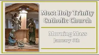 Most Holy Trinity Catholic Church Daily Mass January 6th, 2026