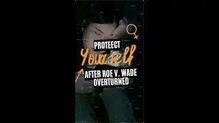 Protect yourself after Roe V. Wade overturned